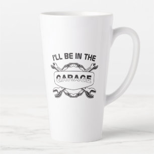 Tasse Latte Je serai dans le garage, mécanicien et amateur de