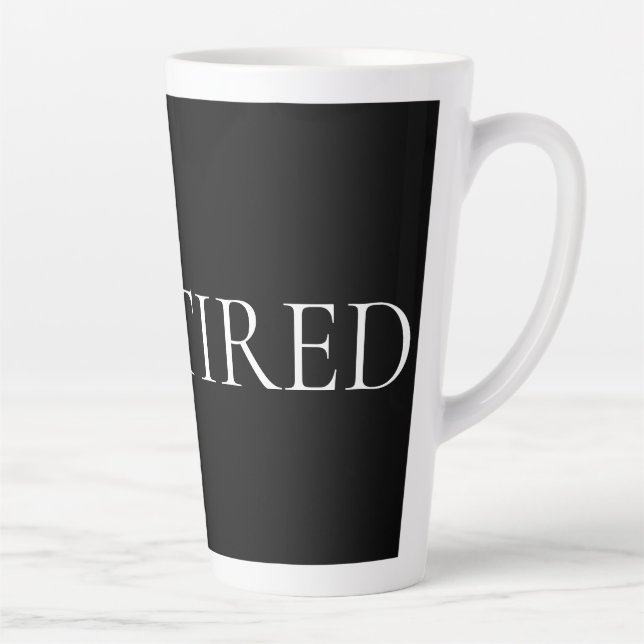 Tasse Latte Je suis fatigué – Phrase douce et émouvante (Droite)