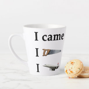 Tasse Latte Je suis venu, j'ai vu, j'ai…
