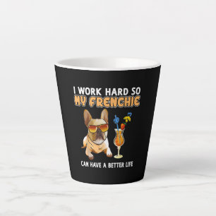 Tasse Latte Je travaille dur pour que mes frenchies puissent a