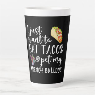 Tasse Latte Je Veux Juste Manger Des Tacos Et Pet Mon Chien À
