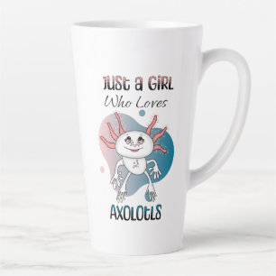 Tasse Latte Juste une fille qui aime Axolotls