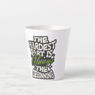 Tasse Latte La partie la plus difficile est toujours le début