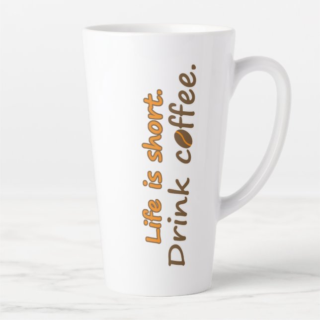 Tasse Latte La vie est courte. Buvez du café. Drôle Slogans de (Droite)