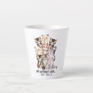 Tasse Latte La vie sans chats ? Je ne le pense pas