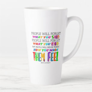 Tasse Latte Les gens n'oublieront jamais ce que vous leur avez