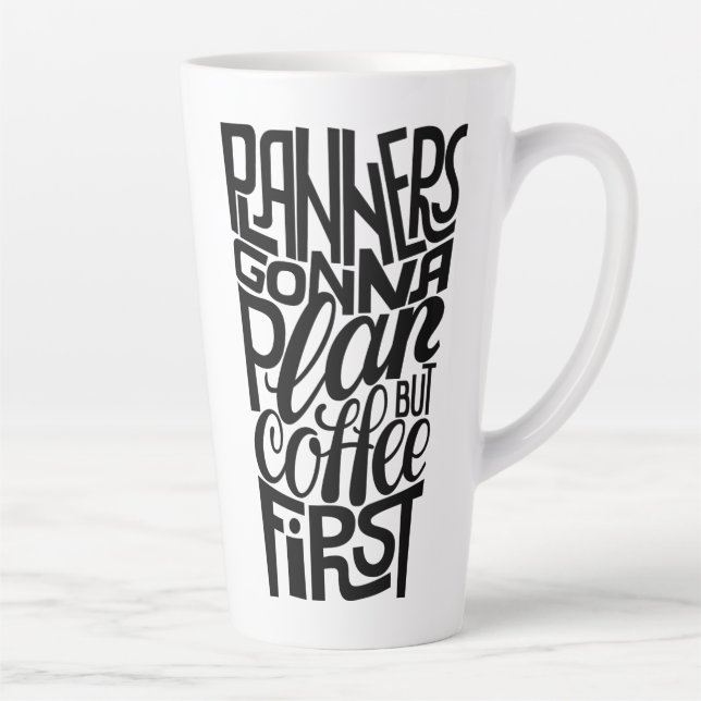 Tasse Latte Les planificateurs planifieront le café d'abord (Droite)
