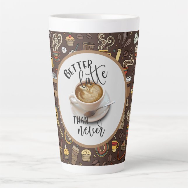 Tasse Latte Mieux vaut Latte que Jamais (Devant)