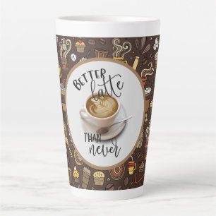Tasse Latte Mieux vaut tard que jamais
