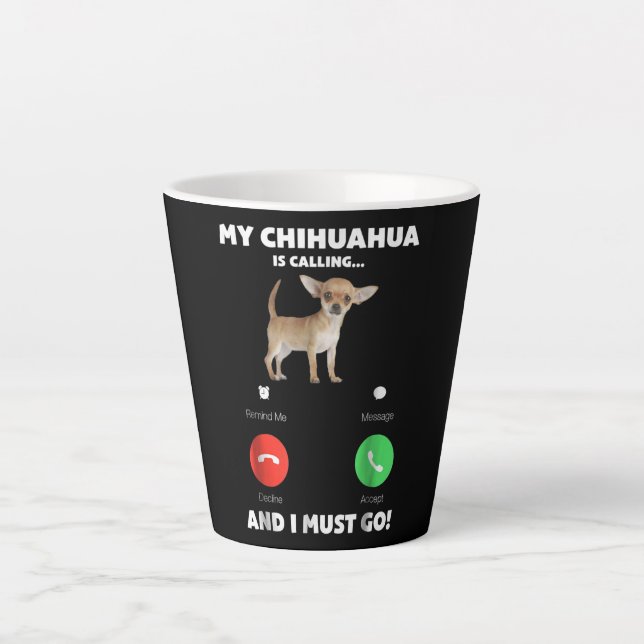 Tasse Latte Mon Chihuahua Est En Train D'Appeler Et Je Dois Y  (Devant)