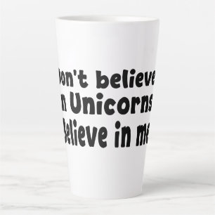 Tasse Latte Ne croyez pas aux licornes - Croyez en moi