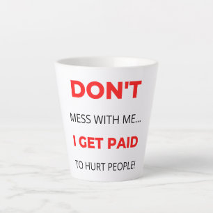 Tasse Latte Ne me manque pas Je suis payé pour blesser les gen