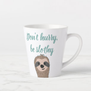 Tasse Latte Ne vous dépêchez pas d'être Slothy mignon Citation