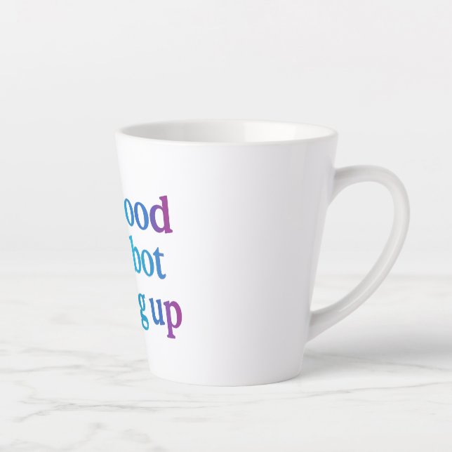 Tasse Latte pas bon encore bot renoncer (Droite)