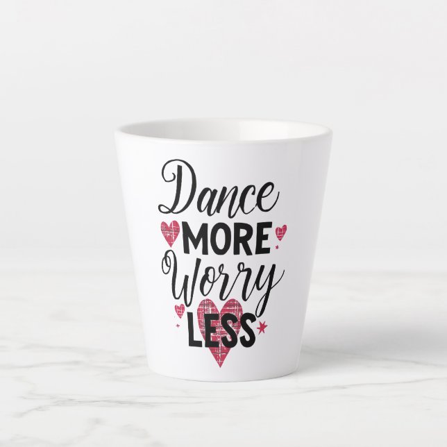 Tasse Latte Positive Dance More Worry Less Typography (Devant)