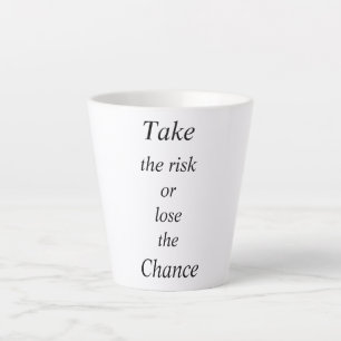 Tasse Latte Prenez le risque ou perdez la chance Courage
