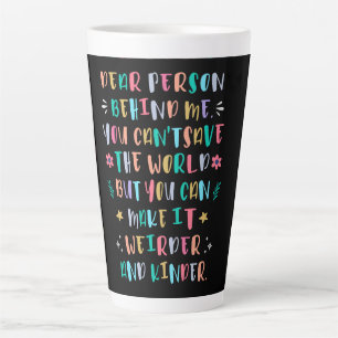 Tasse Latte Rendre le monde plus bizarre et plus gentil