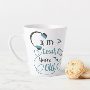 Tasse Latte Si c'est trop bruyant, vous êtes trop vieux musiqu