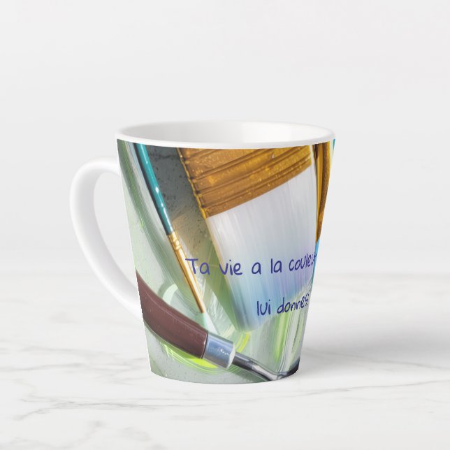 Tasse Latte Ta vie a la couleur que tu lui donnes! (Angle gauche)