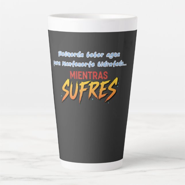 Tasse Latte Taza bebe agua mientras sufres (Devant)
