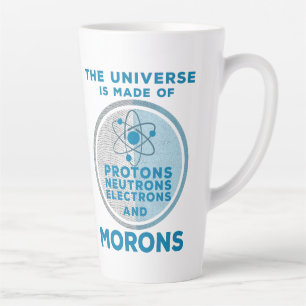 Tasse Latte The Universe is made of morons