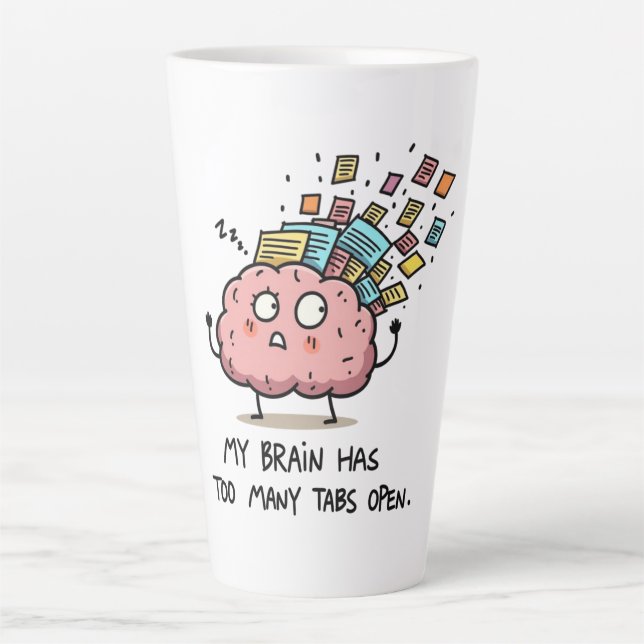 Tasse Latte Too Many Tabs Open – Funny Brain  (Devant)