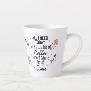 Tasse Latte Tout ce dont j'ai besoin aujourd'hui c'est du caf