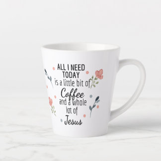 Tasse Latte Tout ce dont j'ai besoin aujourd'hui c'est du café