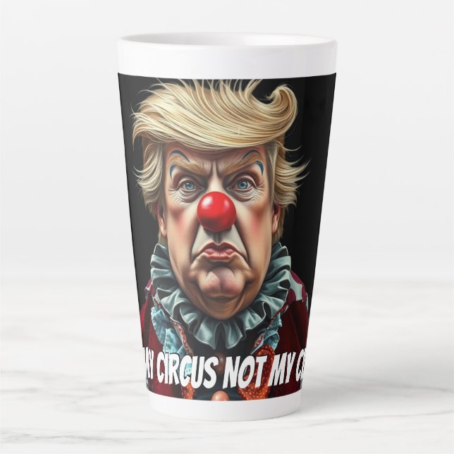 Tasse Latte Trump : "Pas mon cirque, pas mon clown" (Devant)