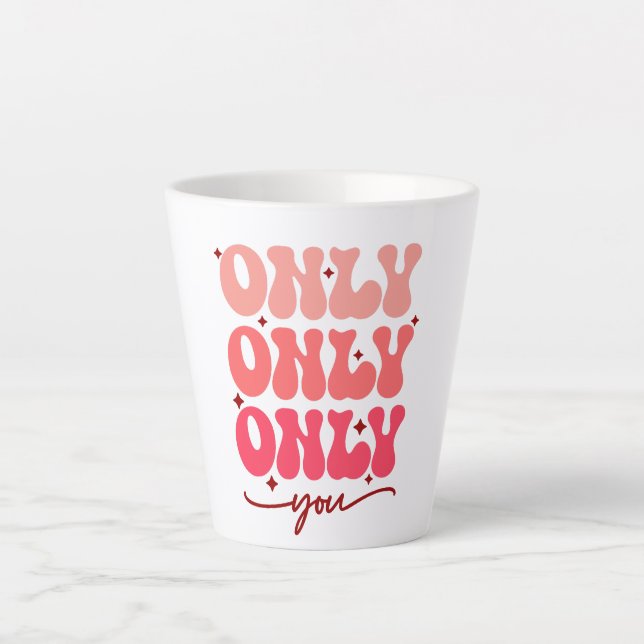 Tasse Latte Valentine's Only You (Devant)
