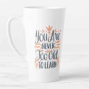 Tasse Latte Vous N'Êtes Jamais Trop Vieux Pour Apprendre