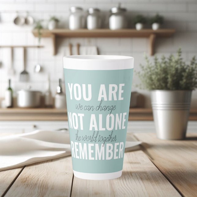 Tasse Latte Vous N'Êtes Pas Seul À Vous Souvenir De Inspiratio (Créateur téléchargé)