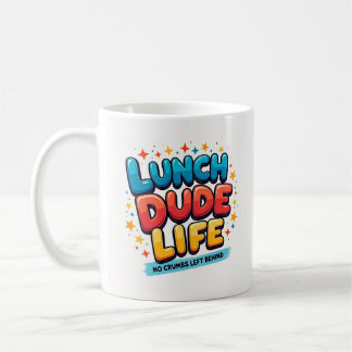 Tasse Life Lunch Dude Pas de miettes derrière