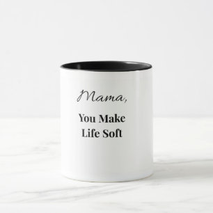 Tasse Mama You Make Life Soft Tasse Réconfortant