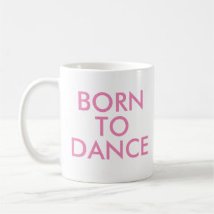 Tasse née pour danser   Cadeau de récital