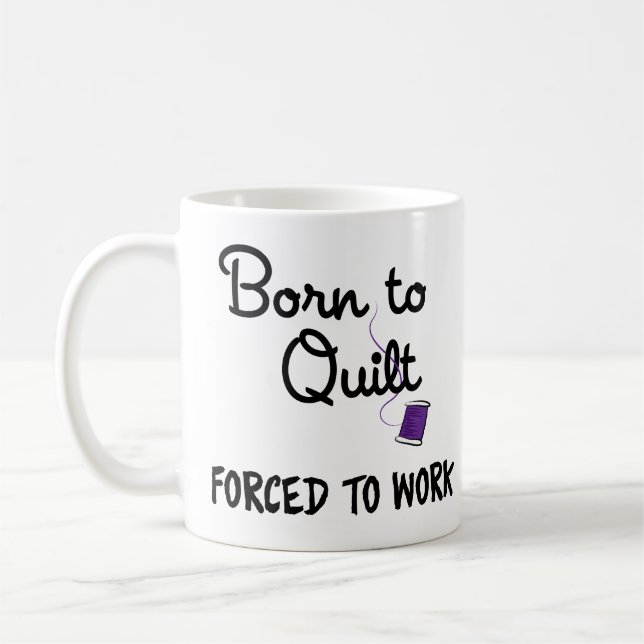 Tasse « Née pour le quilting, forcée de travailler (Gauche)