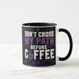 Tasse personnalisée Ne croise pas mon chemin avant