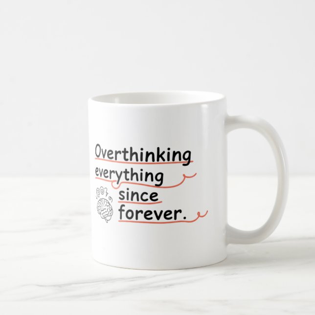 Tasse Réfléchir à Tout Depuis Toujours – Drôle (Droite)