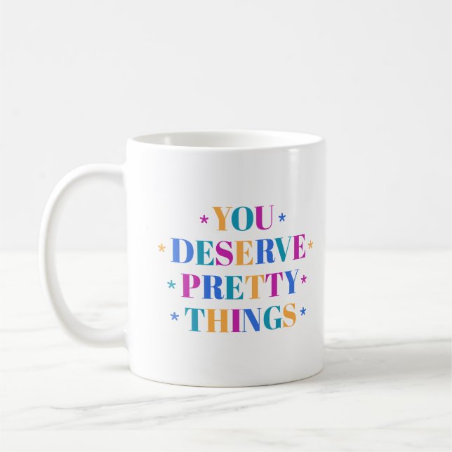 Tasse Vous Déservez de Jolies Choses (Gauche)