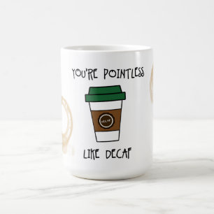 Tasse You're Pointless Coffee - Comme Humour Décaf