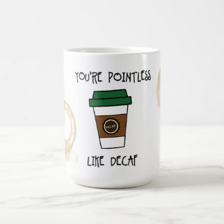 Tasse You're Pointless Coffee - Comme Humour Décaf