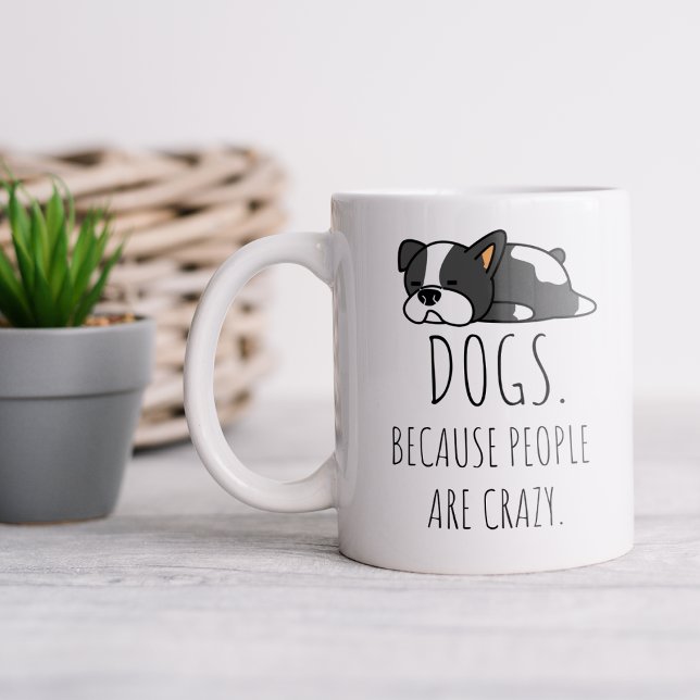 Tasses à café Chiens Parce Que Les Gens Sont Fous (Créateur téléchargé)