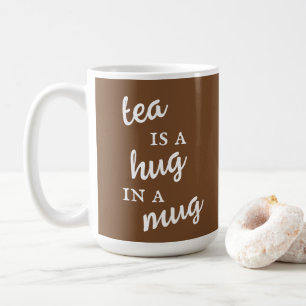 Tea is a Hug in a Mug Brown and White Mug