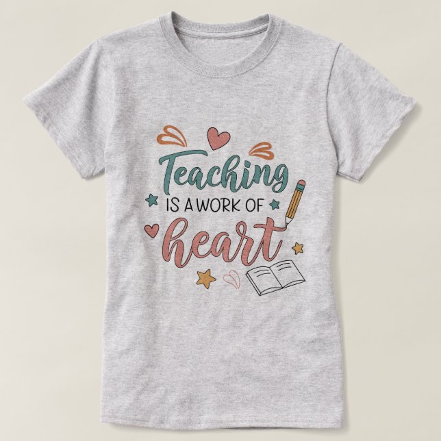 Teaching is a Work of Heart Teacher T-Shirt (Design devant)