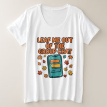 Tee « Leaf Me Out of the Group Chat » Grande Taill