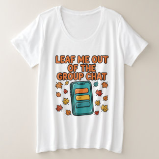 Tee « Leaf Me Out of the Group Chat » Grande Taill