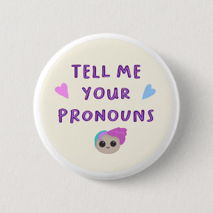 Tell Me Your Pronouns Badge