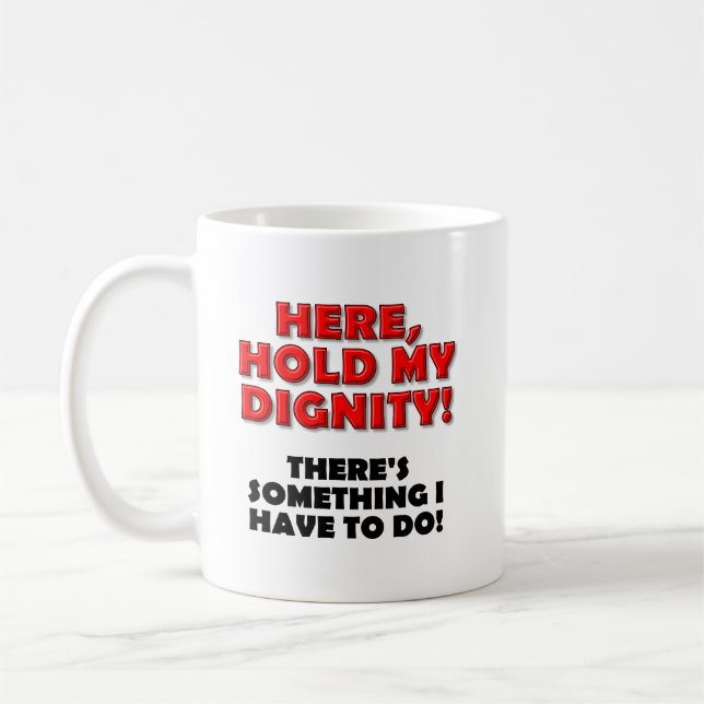 Tenez Ma Dignité Mug Drôle (Gauche)