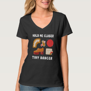 Tenez-moi plus près, Tinys Dancer TShirt Citations