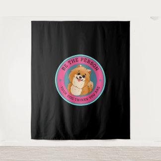 Tenture Be The Person Your Dog Thinks You Are   